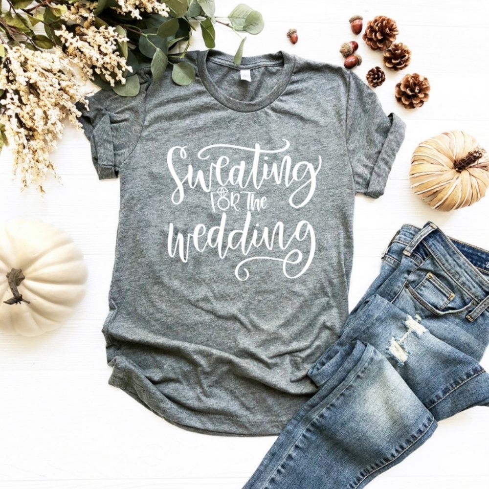 Sweating for the Wedding, Custom Shirt, Wedding